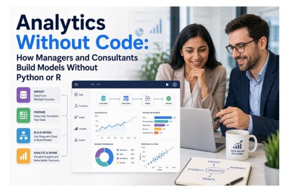 Analytics Without Code: How Managers and Consultants Build Models Without Python or R
