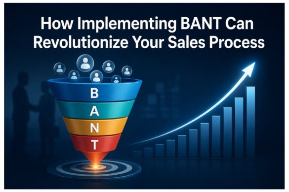 How Implementing BANT Can Revolutionize Your Sales Process