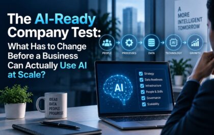 The AI-Ready Company Test: What Has to Change Before a Business Can Actually Use AI at Scale?