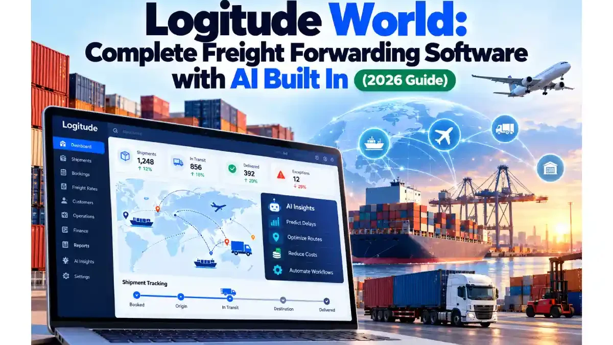 Logitude World: Complete Freight Forwarding Software with AI Built In (2026 Guide)